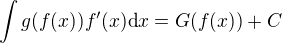 $\int g(f(x))f'(x) \text{d}x=G(f(x))+C$