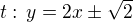 $t:\,y=2x\pm\sqrt 2$