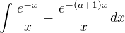 $\int\frac{e^{-x}}{x}-\frac{e^{-(a+1)x}}{x}dx$