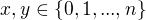 $x, y \in \{0, 1, ..., n\}$