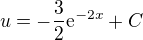$u=-\frac{3}{2}\mathrm{e}^{-2x}+C$