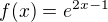 $f(x)=e^{2x-1}$