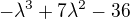 $-\lambda^3+7\lambda^2-36$