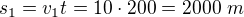 $s_1=v_1t=10\cdot200=2000\ m$