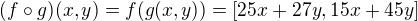 $(f \circ g)(x,y)=f(g(x,y))= [25x+27y,15x+45y]$