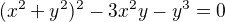 $(x^{2}+y^{2})^{2}-3x^{2}y-y^{3}=0$