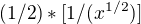 $(1/2) * [1/(x^{1/2})]$