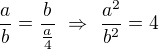 $\frac ab=\frac b{\frac a4}\ \Rightarrow\ \frac{a^2}{b^2}=4$