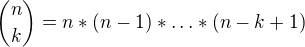 ${n \choose k}=n*(n-1)*\ldots*(n-k+1)$