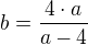 $b = \frac{4\cdot a}{a - 4}$