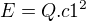 $E = Q . c1^2$