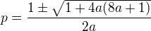 kopírovat do textarea $p=\frac{1\pm \sqrt{1+4a(8a+1)}}{2a}$