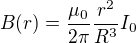 $B(r)=\frac{\mu _{0}}{2\pi }\frac{r^{2}}{R^{3}}I_{0}$