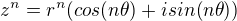$ z^n = r^n (cos (n\theta) + i sin (n\theta))$