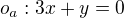 $o_{a}:3x+y=0$