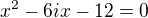 $x^{2}-6ix-12=0$