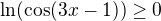 $\ln (\cos (3x-1))\ge 0$