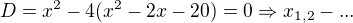 $D=x^{2}-4(x^{2}-2x-20)=0\Rightarrow x_{1,2}-...$