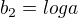 $b_{2}=loga$