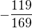 $-\frac{119}{169}$