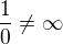 $\frac10\neq\infty$