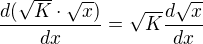 $\frac {d(\sqrt{K}\cdot \sqrt{x})}{dx}=\sqrt K \frac {d \sqrt{x}}{dx}$