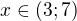 $x\in (3; 7)$
