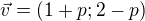 $\vec{v}=(1+p;2-p)$