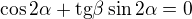$\cos 2\alpha +\text{tg}\beta \sin 2\alpha =0$