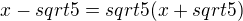 $x-sqrt{5}=sqrt{5}(x+sqrt{5})$