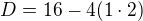 $D=16-4(1\cdot 2)$