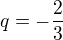 $ q=-\frac{2}{3}$