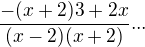$\frac{-(x+2)3+2x}{(x-2)(x+2)} ...$