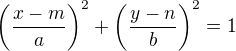 kopírovat do textarea $\(\frac{x-m}{a}\)^2 + \(\frac{y-n}{b}\)^2 = 1$