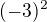 $(-3)^{2}$