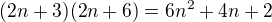 $(2n+3)(2n+6)=6n^2+4n+2$