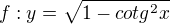 $f:y=\sqrt{1-cotg^2x}$