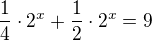 $\frac{1}{4}\cdot 2^{x} + \frac{1}{2}\cdot 2^{x}=9$