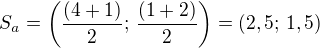 $S_a=\left(\frac{(4+1)}{2};\,\frac{(1+2)}{2}\right)=(2,5;\,1,5)$