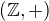 $({\mathbb Z},+)$