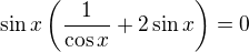 $\sin x\left(\frac{1}{\cos x}+2\sin x\right)=0$