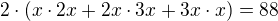$2\cdot (x\cdot 2x+2x\cdot 3x+3x\cdot x)=88$