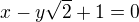 $x - y\sqrt{2} + 1 = 0$