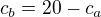 $c_b=20-c_a$