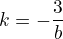 $k=-\frac{3}{b}$