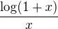 $\frac{\log(1+x)}{x}$