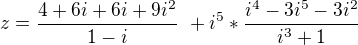 $ z = \frac {4+6i+6i+9i^2}{1-i} \ + i^5 * \frac {i^4-3i^5-3i^2}{i^3+1}\ $