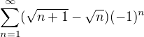 $\sum_{n=1 }^{\infty } (\sqrt{n+1}-\sqrt{n})(-1)^{n}$