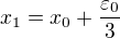 $x_1=x_0+\frac{\varepsilon_0}3$