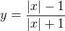 $y=\frac{|x|-1}{|x|+1}$